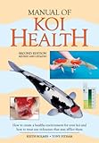 Manual Of Koi Health How To Create A Healthy Environment For Your Koi And How To Treat Any Sickness That May Afflict Them