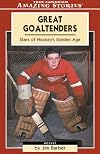 Great Goaltenders : Stars of Hockey's Golden Age