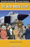 The Avro Arrow Story The Impossible Dream