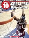 The 10 Greatest Hoop Heroes (10 (Franklin Watts))