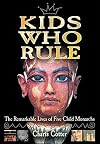 Kids Who Rule: The Remarkable Lives of Five Child Monarchs