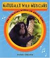 Naturally Wild Musicians: The Wondrous World of Animal Song