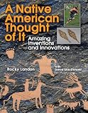 Native American Thought Of It Amazing Inventions And Innovations We Thought Of It