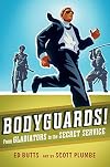 Bodyguards!: From Gladiators to the Secret Service