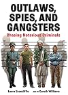 Outlaws, Spies, and Gangsters: Chasing Notorious Criminals