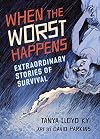 When the Worst Happens: Extraordinary Stories of Survival
