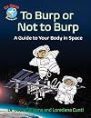 To Burp or Not to Burp: A Guide to Your Body in Space (Dr. Dave — Astronaut)