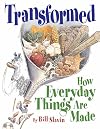 Transformed: How Everyday Things Are Made