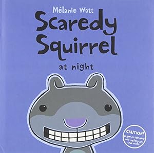 Scaredy Squirrel at Night by Mélanie Watt — book cover