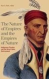The Nature Of Empires And The Empires Of Nature Indigenous Peoples And The Great Lakes Environment