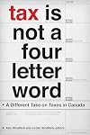 Tax Is Not a Four-Letter Word: A Different Take on Taxes in Canada (Canadian Commentaries)