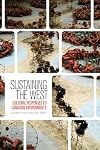 Sustaining the West: Cultural Responses to Canadian Environments (Environmental Humanities)