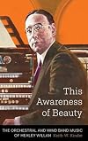 This Awareness of Beauty: The Orchestral and Wind Band Music of Healey Willan