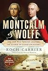 Montcalm And Wolfe: Two Men Who Forever Changed the Course of Canadian History