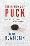 The Meaning of Puck: How Hockey Explains Modern Canada