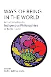 Ways of Being in the World: An Introduction to Indigenous Philosophies of Turtle Island
