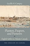 Planters, Paupers, and Pioneers: English Settlers in Atlantic Canada (The English In Canada)