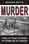 Murder: Twelve True Stories of Homicide in Canada