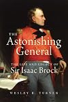 The Astonishing General: The Life and Legacy of Sir Isaac Brock