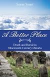 A Better Place: Death and Burial in Nineteenth-Century Ontario