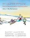 ᑭᓯᒥ ᑕᐃᒪᐃᑉᐸᒃᑐᑦ ᐊᖏᕐᕋᕆᔭᕋᓂ / Kisimi Taimaippaktut Angirrarijarani / Only in My Hometown