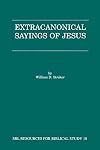 Extracanonical Sayings of Jesus (Resources for Biblical Study)