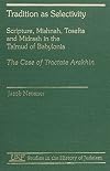Tradition as selectivity : scripture, Mishnah, Tosefta, and Midrash in the Talmud of Babylonia : the case of Tractate Ar