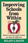 Improving Schools from Within: Teachers, Parents, and Principals Can Make the Difference