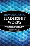 How Academic Leadership Works: Understanding Success and Failure in the College Presidency