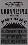 Organizing for the Future: The New Logic for Managing Complex Organizations