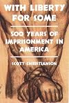 With Liberty For Some: 500 Years of Imprisonment in America