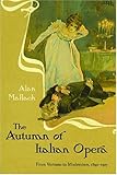 The Autumn Of Italian Opera From Verismo To Modernism 18901915
