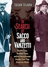 In Search of Sacco and Vanzetti: Double Lives, Troubled Times, and the Massachusetts Murder Case That Shook the World