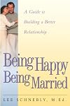 Being Happy Being Married: A Guide to Building a Better Relationship