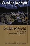 Gulch of Gold: A History of Central City, Colorado