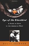 Eye of the Blackbird: A Story of Gold in the American West
