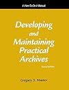 Developing and Maintaining Practical Archives: A How-To-Do-It Manual