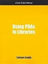 Using PDA in Libraries: Using Personal Digital Assistants in Libraries (How-to-Do-It Manuals for Libraries, No. 142.) (How to Do It Manuals for Librarians)