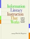 Information Literacy Instruction that Works: A Guide to Teaching By Discipline and Student Population