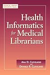 Health Informatics for Medical Librarians (Medical Library Association Guides)