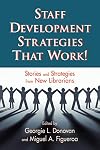 Staff Development Strategies That Work! Stories and Strategies from New Librarians