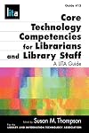 Core Technology Competencies for Librarians and Library Staff: A LITA Guide