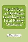 Web 2.0 Tools and Strategies for Archives and Local History Collections