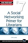 A Social Networking Primer for Librarians (The Tech Set)