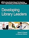 Developing Library Leaders: A How-to-do-it Manual for Coaching, Team Building, and Mentoring Library Staff (How-To-Do-It Manuals (Numbered))