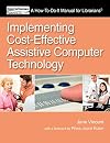 Implementing Cost-Effective Assistive Computer Technology (How-to-Do-It Manuals) (How to Do It Manuals for Librarians)