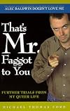 That's Mr. Faggot to You: Further Trials from My Queer Life