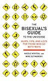 The Bisexual's Guide to the Universe: Quips, Tips, and Lists for Those Who Go Both Ways