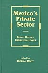 Mexico's Private Sector: Recent History, Future Challenges