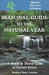 Seasonal Guide to the Natural Year--Illinois, Missouri and Arkansas: A Month by Month Guide to Natural Events